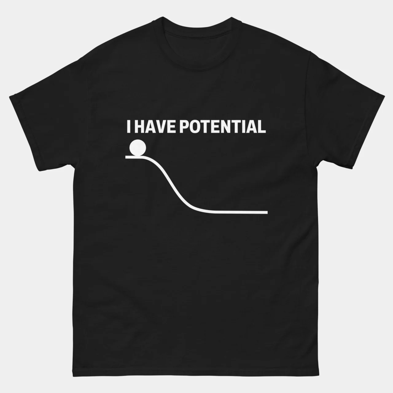 Black I Have Potential Funny Physics T-Shirt showing a potential energy curve graph with a ball resting at the top of the slope above bold text reading I Have Potential, science pun graphic tee for physicists and STEM students