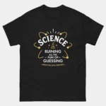 Black Science Ruining Fun of Guessing Funny Tee with golden atom and flask badge design featuring bold text reading Science Ruining All The Fun Of Guessing Since The 17th Century, sarcastic scientific method humor graphic tee for scientists and teachers