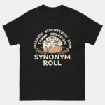 Black Synonym Roll Funny English Teacher Shirt featuring an illustrated cinnamon roll surrounded by synonym words including Delicious Scrumptious Rich Yummy and Delectable above bold text reading Synonym Roll, language and grammar pun graphic tee