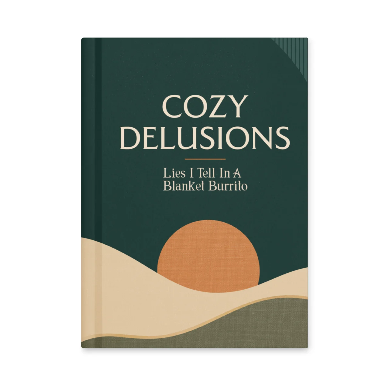 Cozy Delusions funny hardcover notebook with warm forest green and terracotta sunset design - Funny Cozy Aesthetic Hardcover Notebook