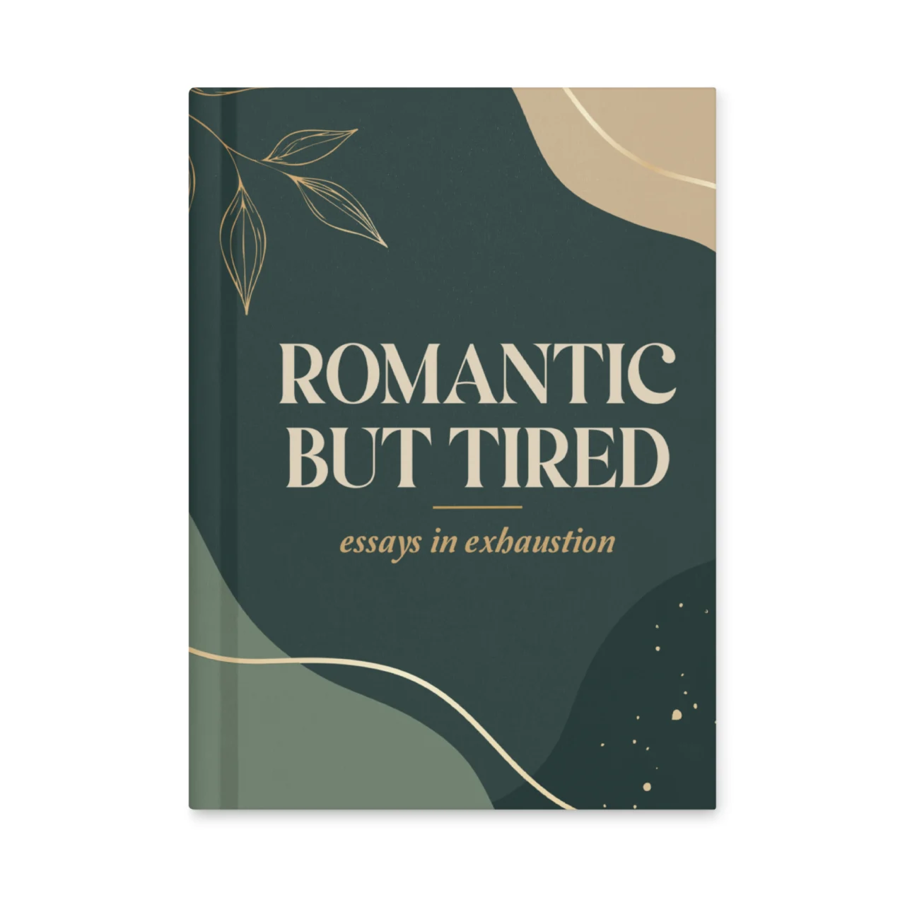 Romantic But Tired funny hardcover notebook with forest green and gold botanical design - Funny Adulting Humor Hardcover Notebook