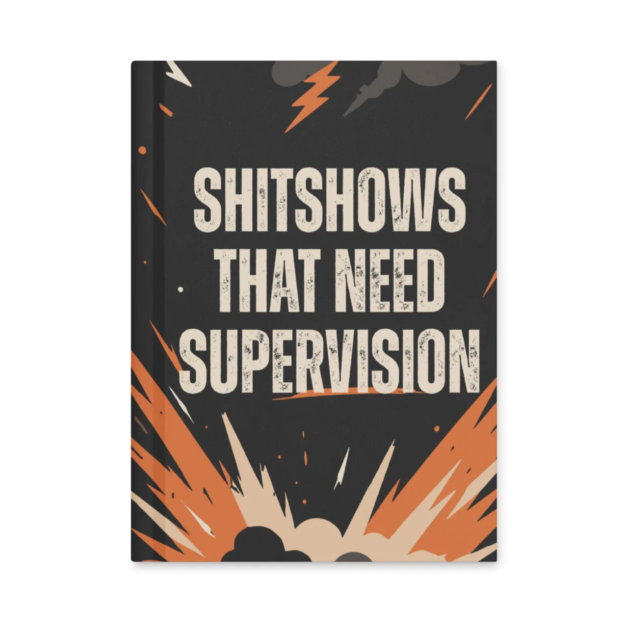 Shitshows That Need Supervision Notebook bold black and orange sarcastic hardcover notebook