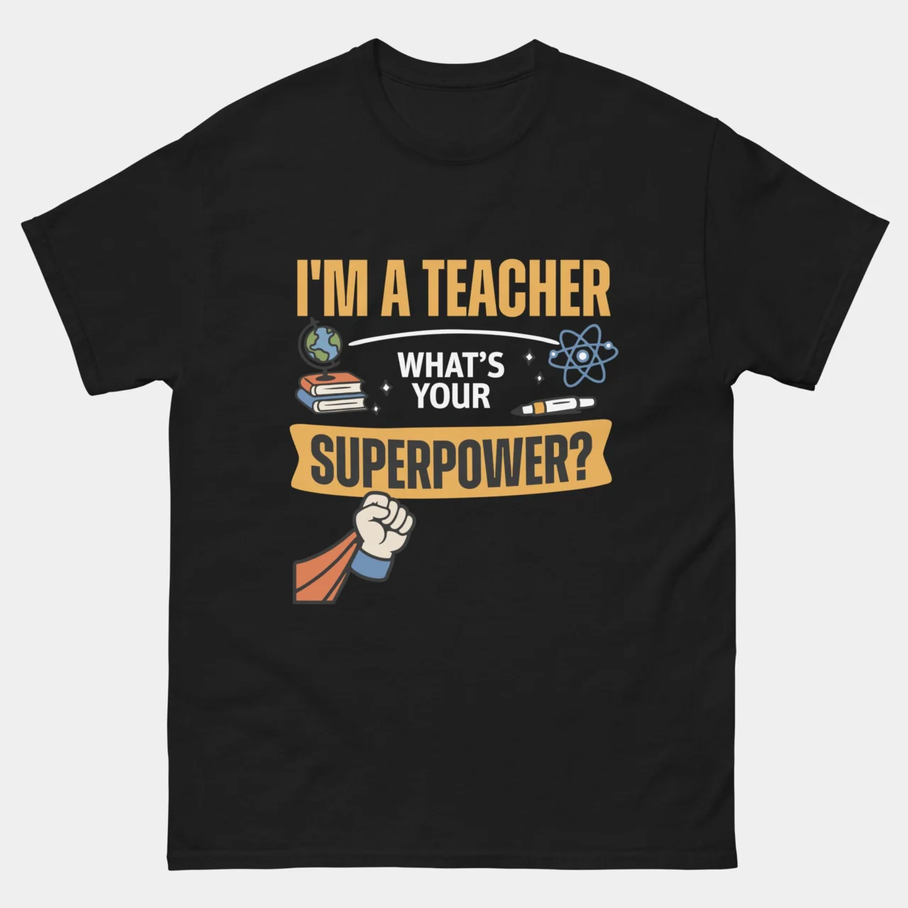Funny I'm A Teacher What's Your Superpower Tee in Black
