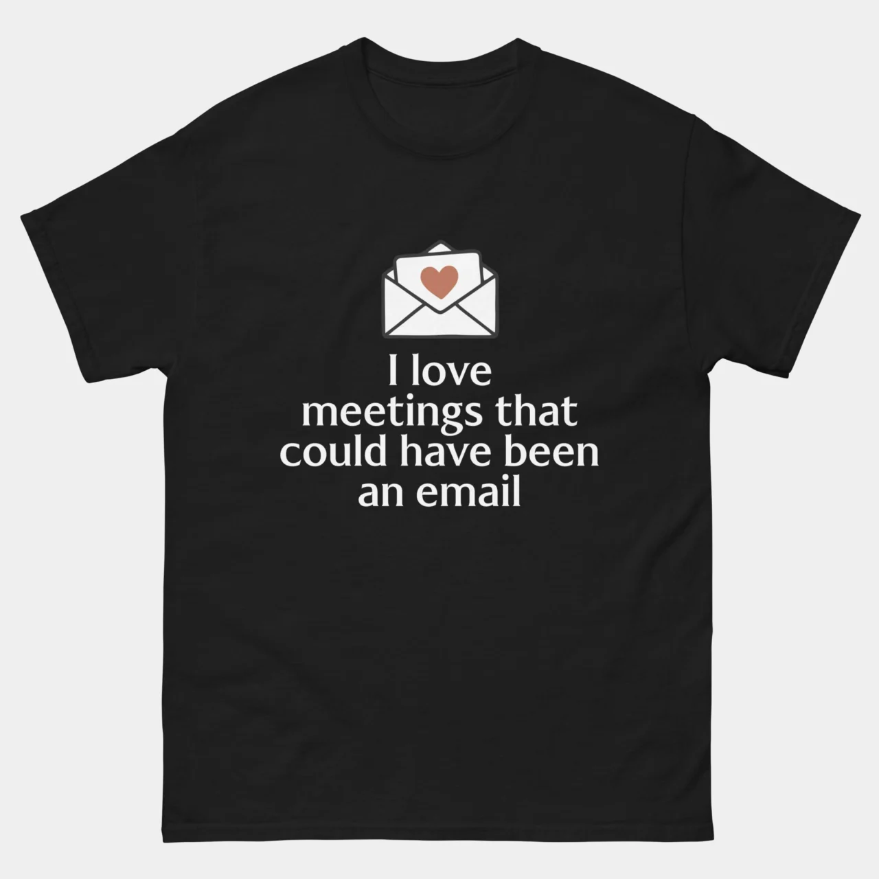 I Love Meetings That Could Have Been An Email Tee - Funny Office T-Shirt in Black