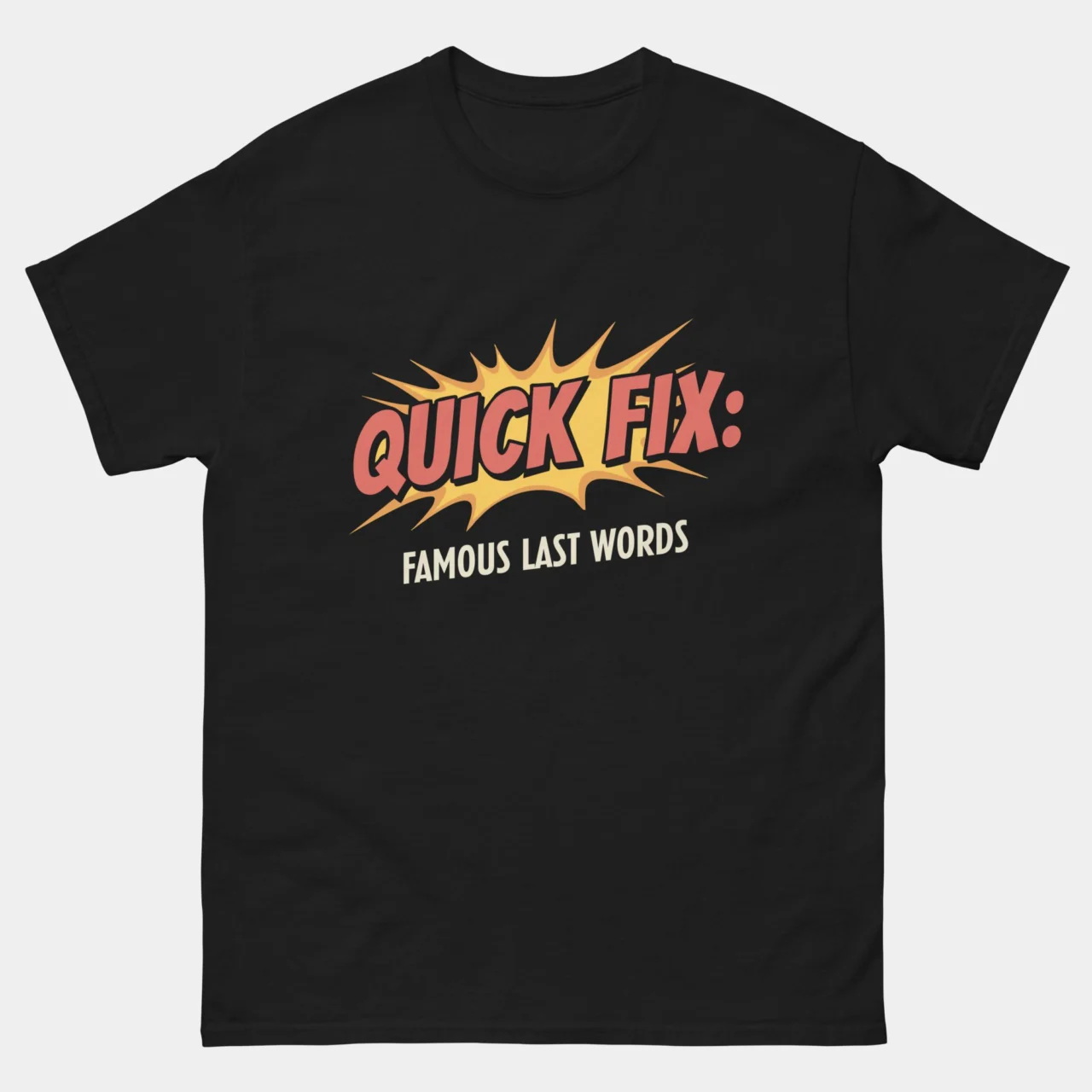 Quick Fix Famous Last Words Funny IT Shirt - IT Support T-Shirt in Black