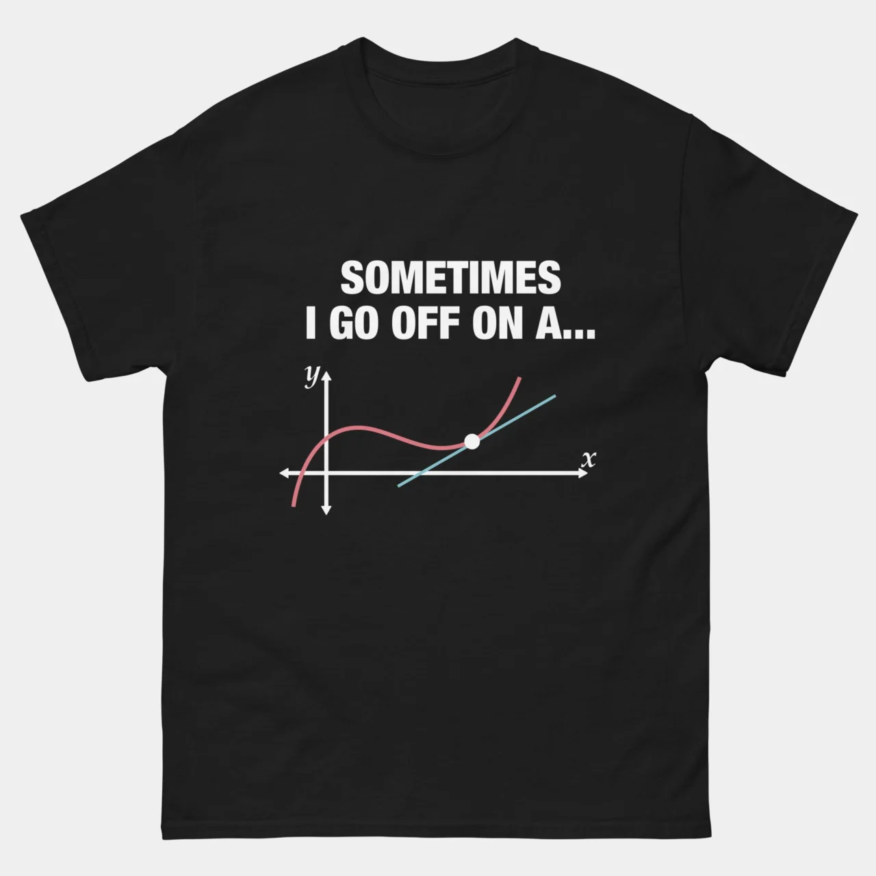Funny Sometimes I Go Off On A Tangent Math Tee - Calculus Pun T-Shirt in Black