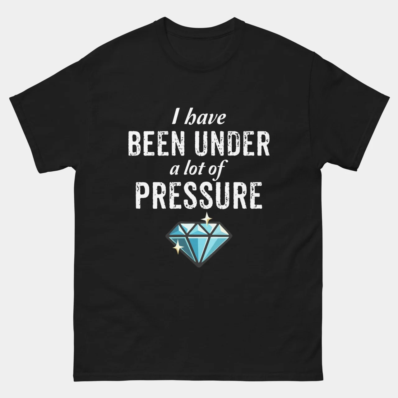Funny I Have Been Under a Lot of Pressure Diamond Tee - Funny Geology Pun T-Shirt in Black