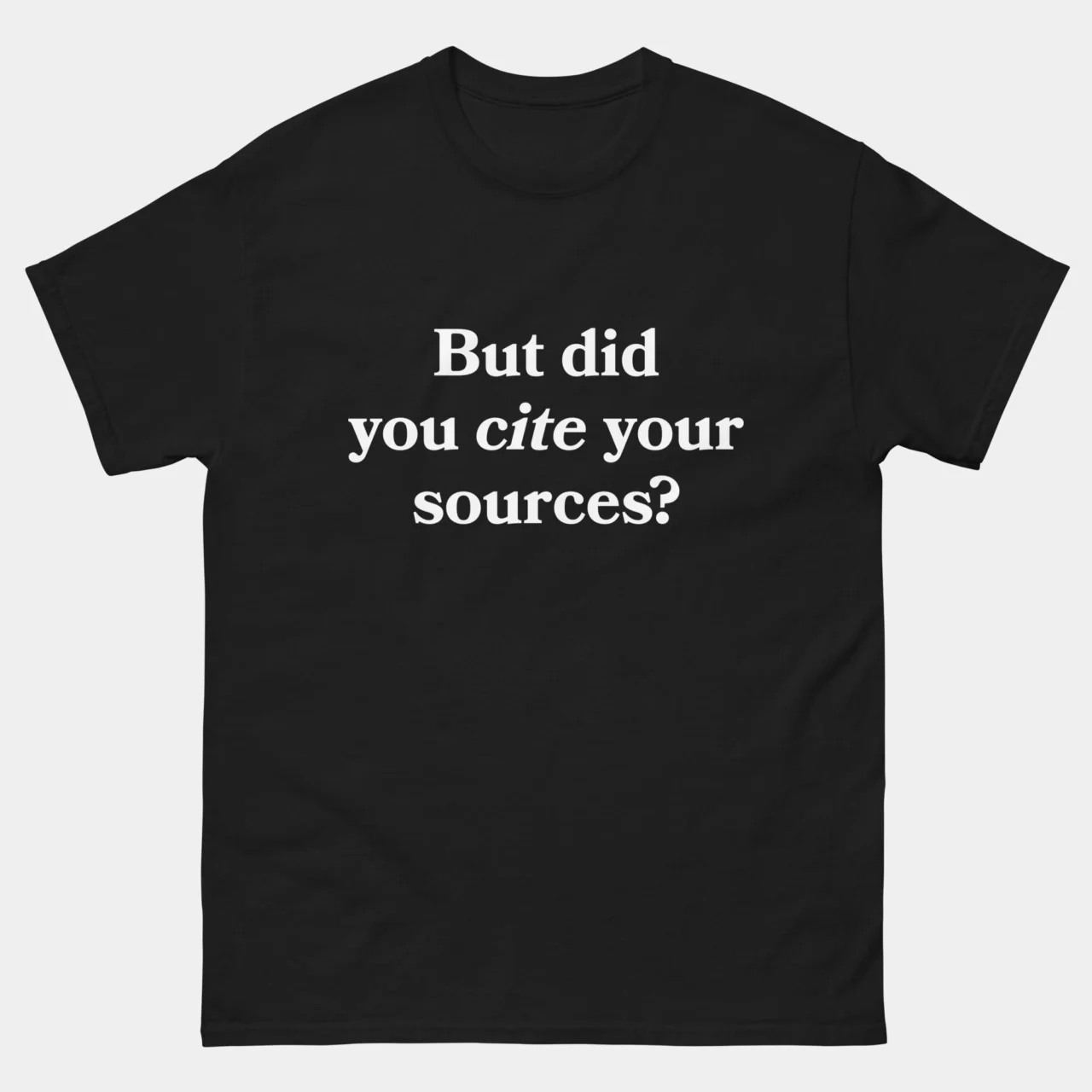 Black But Did You Cite Your Sources Teacher Tee with a funny academic and teacher humor design