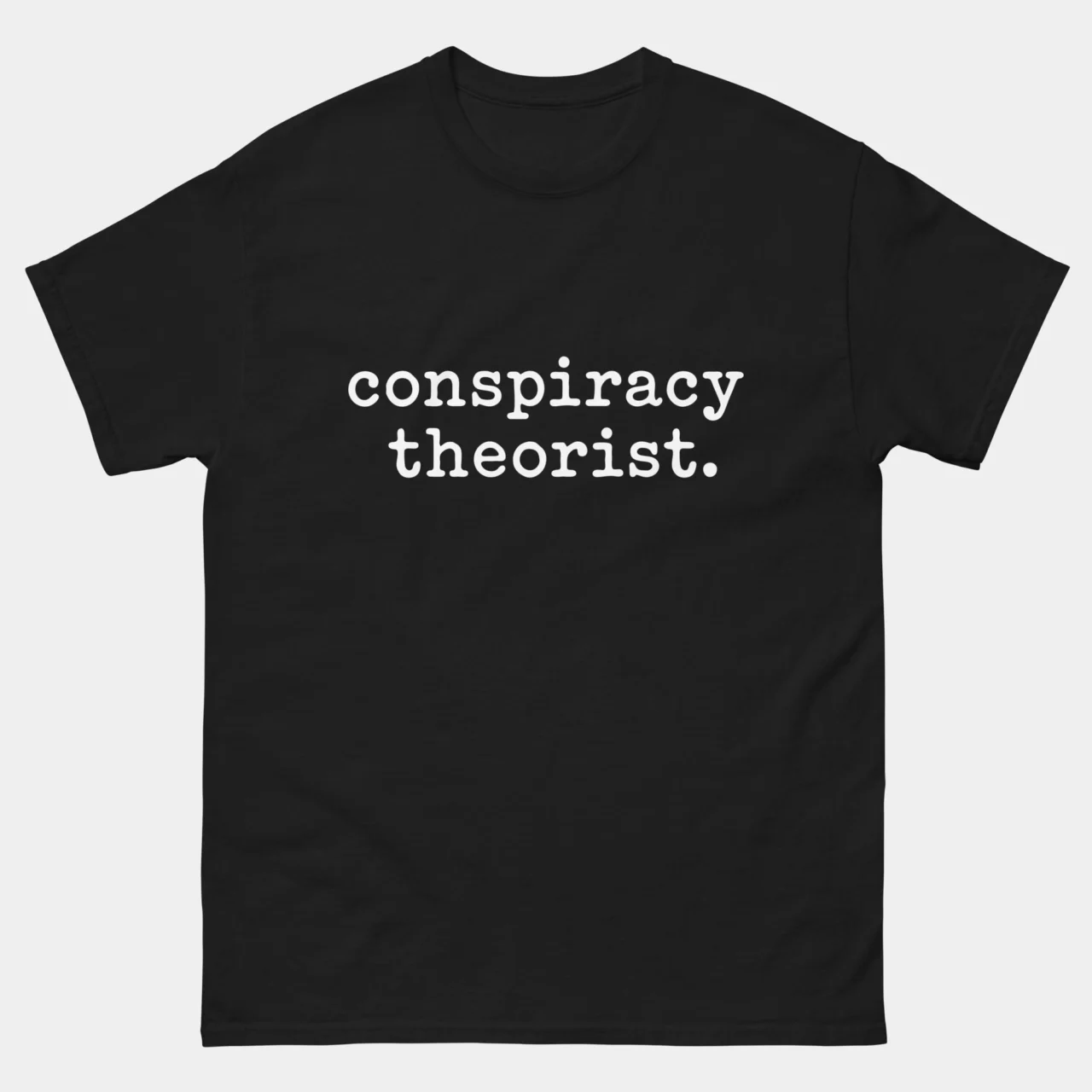 Black Funny Conspiracy Theorist T-Shirt with a funny minimalist quote design