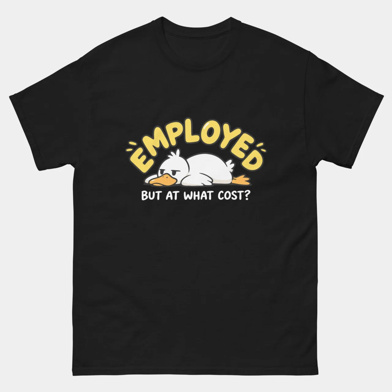 Employed But At What Cost Funny Work Tee - Burnout Tired Duck T-Shirt in Black