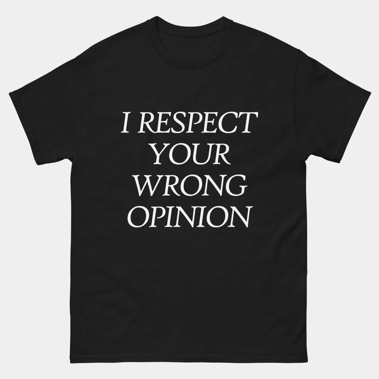 I Respect Your Wrong Opinion Funny Debate Tee - Sarcastic T-Shirt in Black