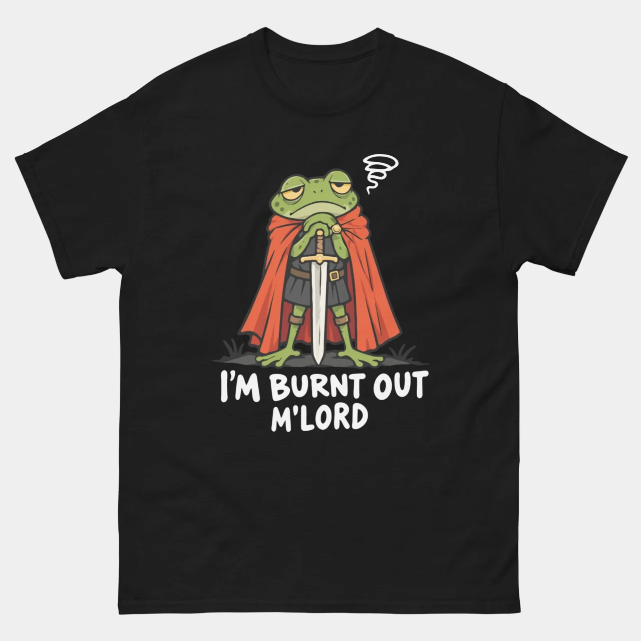 Black I'm Burnt Out M’Lord Funny Burnout T-Shirt with a tired cartoon frog knight in a red cape leaning on a sword
