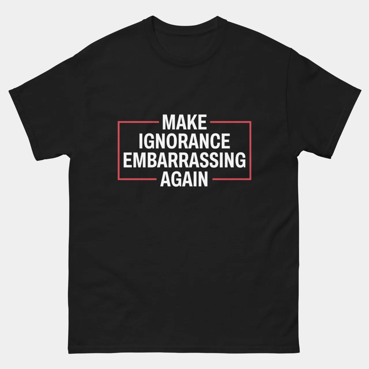 Black Make Ignorance Embarrassing Again Funny Tee, a funny science and critical thinking design