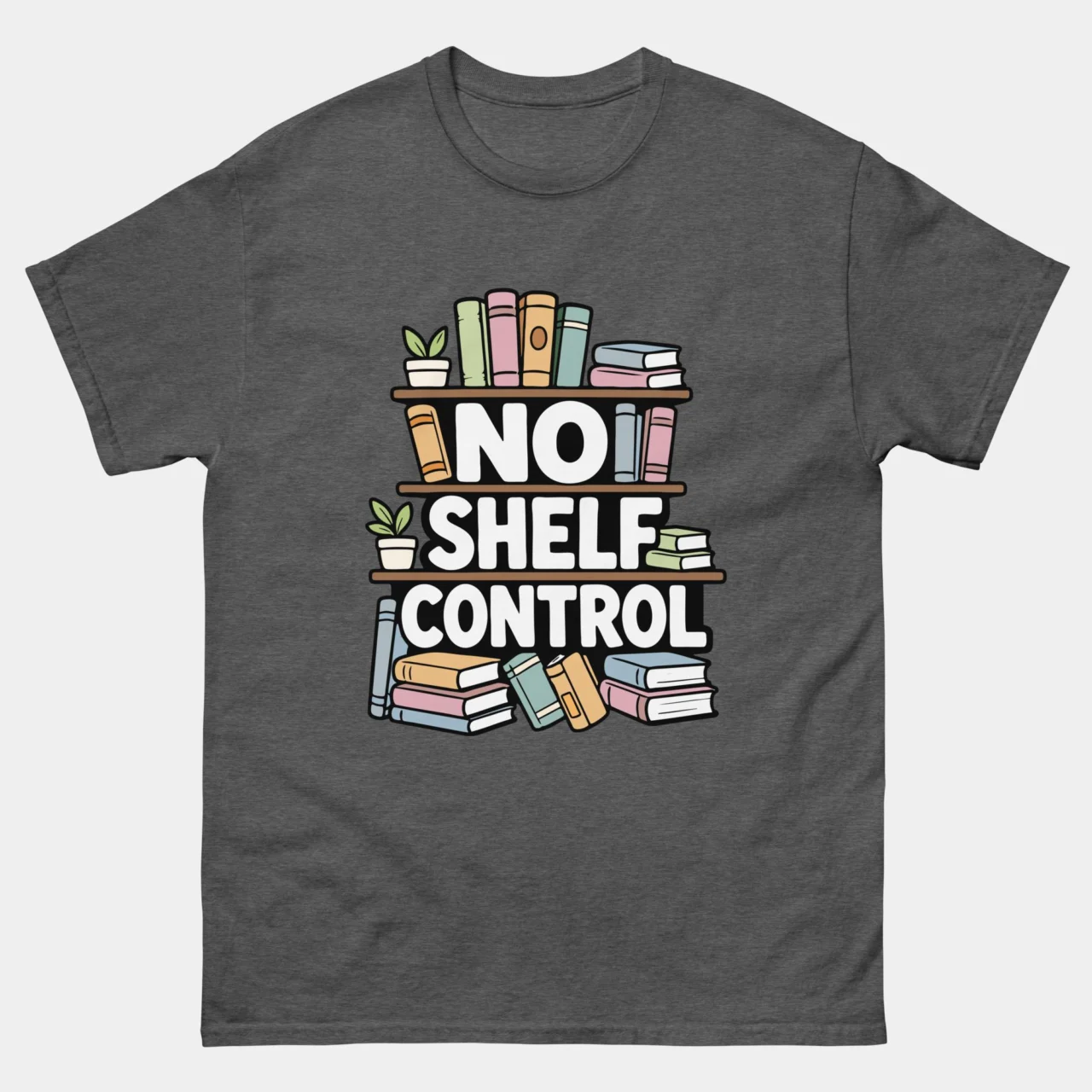 No Shelf Control Funny Book Lover Tee - Bookshelf Reader Humor Shirt in Dark Heather
