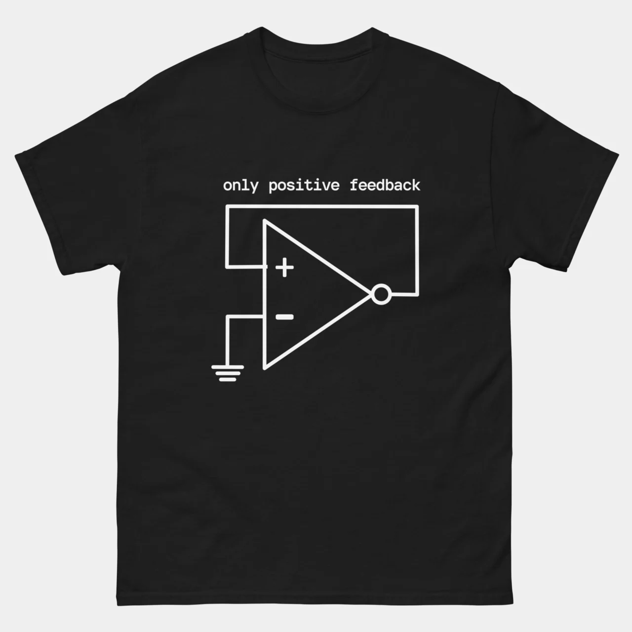 Only Positive Feedback Op-Amp Circuit Tee - Funny Engineer T-Shirt in Black