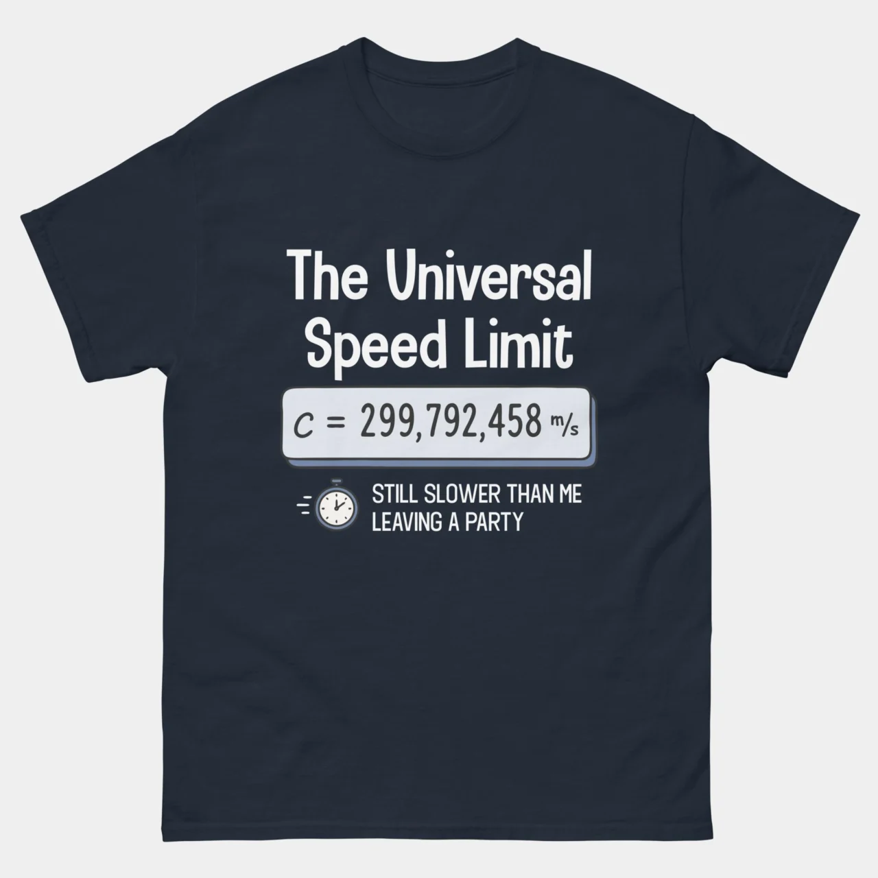 Navy Speed Of Light Physics T-Shirt with The Universal Speed Limit text, the equation c = 299,792,458 m/s and the line Still slower than me leaving a party