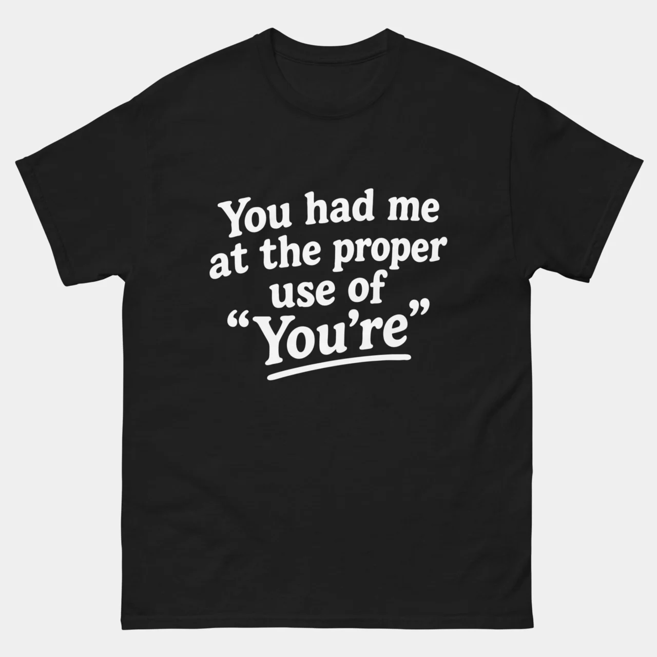 Black You Had Me at the Proper Use Of You’re Funny Grammar Shirt, a funny grammar nerd design